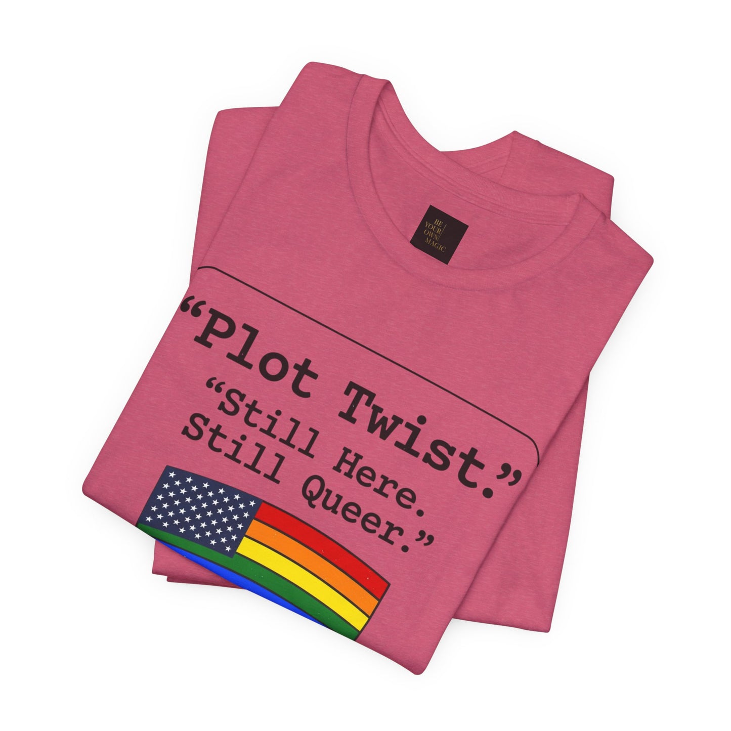 Plot Twist Tee — "Still Here. Still Queer." | Pride Celebration Line