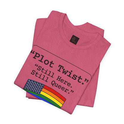 Plot Twist Tee — "Still Here. Still Queer." | Pride Celebration Line