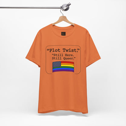 Plot Twist Tee — "Still Here. Still Queer." | Pride Celebration Line