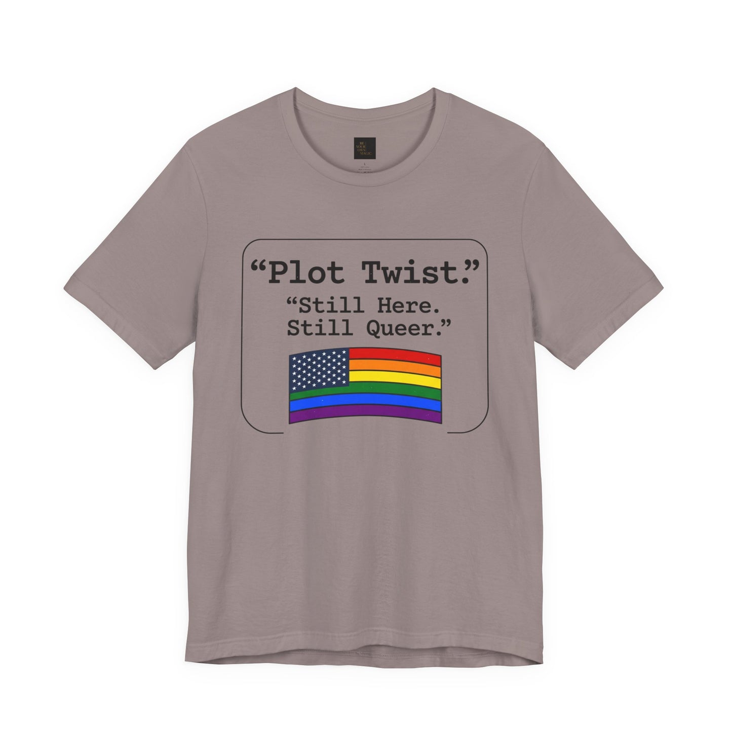 Plot Twist Tee — "Still Here. Still Queer." | Pride Celebration Line