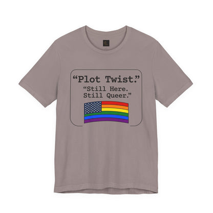 Plot Twist Tee — "Still Here. Still Queer." | Pride Celebration Line