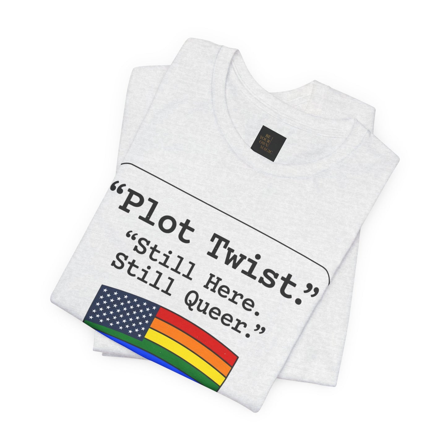 Plot Twist Tee — "Still Here. Still Queer." | Pride Celebration Line