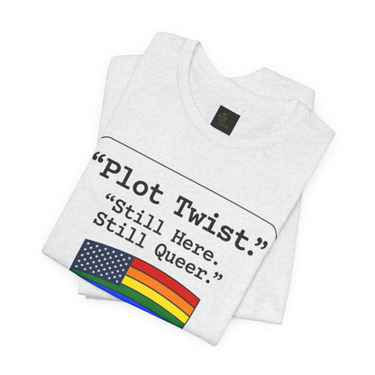 Plot Twist Tee — "Still Here. Still Queer." | Pride Celebration Line