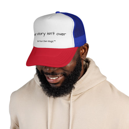 Your Story Isn't Over Trucker Hat | Be Your Own Magic™
