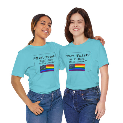 Plot Twist Tee — "Still Here. Still Queer." | Pride Celebration Line