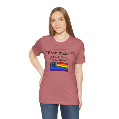 Plot Twist Tee — "Still Here. Still Queer." | Pride Celebration Line