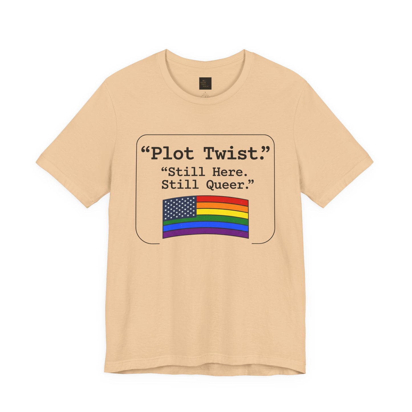 Plot Twist Tee — "Still Here. Still Queer." | Pride Celebration Line