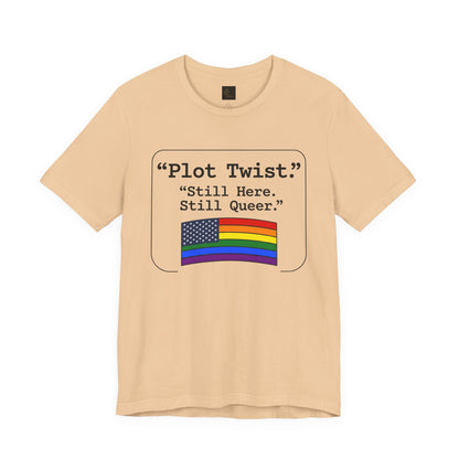 Plot Twist Tee — "Still Here. Still Queer." | Pride Celebration Line