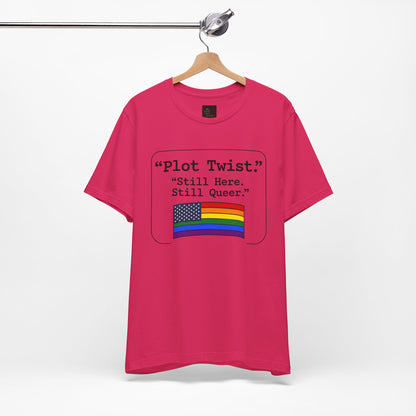 Plot Twist Tee — "Still Here. Still Queer." | Pride Celebration Line
