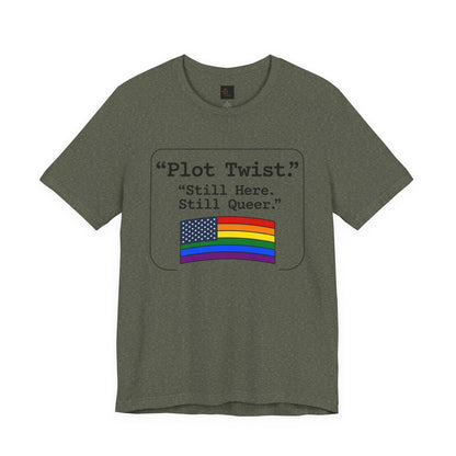 Plot Twist Tee — "Still Here. Still Queer." | Pride Celebration Line