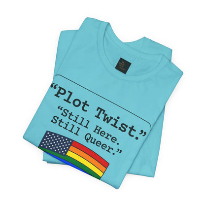 Plot Twist Tee — "Still Here. Still Queer." | Pride Celebration Line