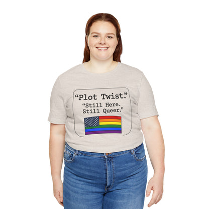 Plot Twist Tee — "Still Here. Still Queer." | Pride Celebration Line