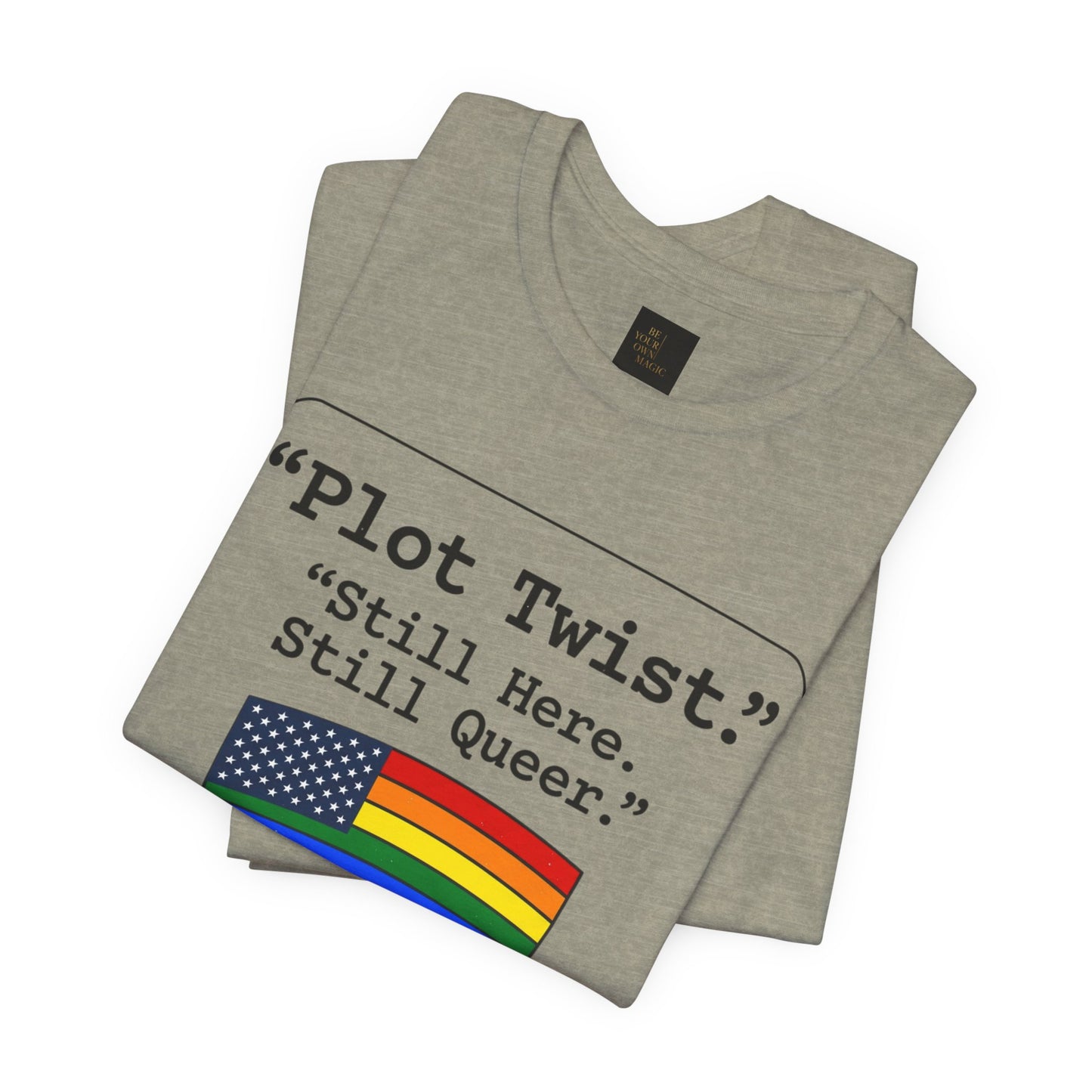 Plot Twist Tee — "Still Here. Still Queer." | Pride Celebration Line