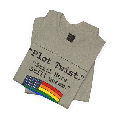 Plot Twist Tee — "Still Here. Still Queer." | Pride Celebration Line