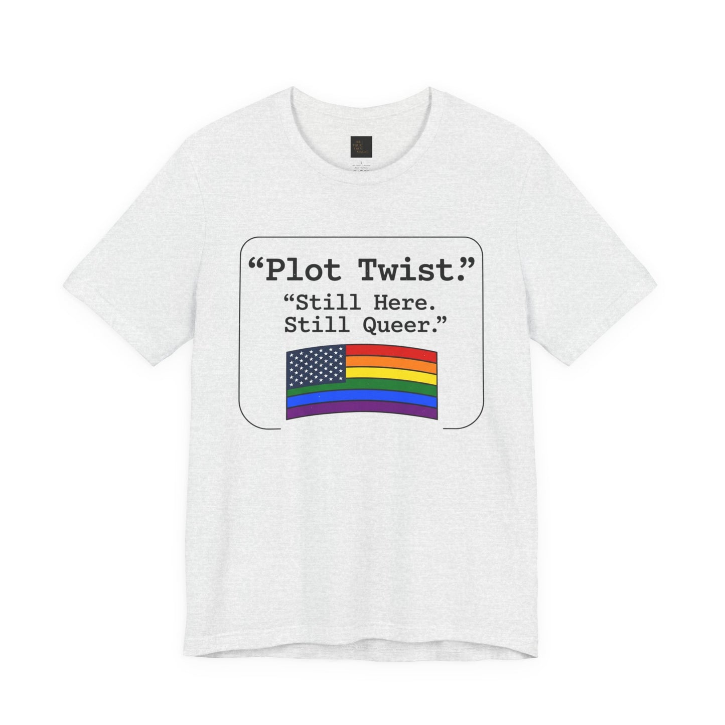 Plot Twist Tee — "Still Here. Still Queer." | Pride Celebration Line