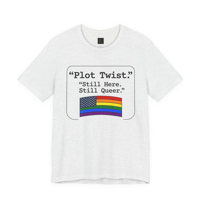 Plot Twist Tee — "Still Here. Still Queer." | Pride Celebration Line