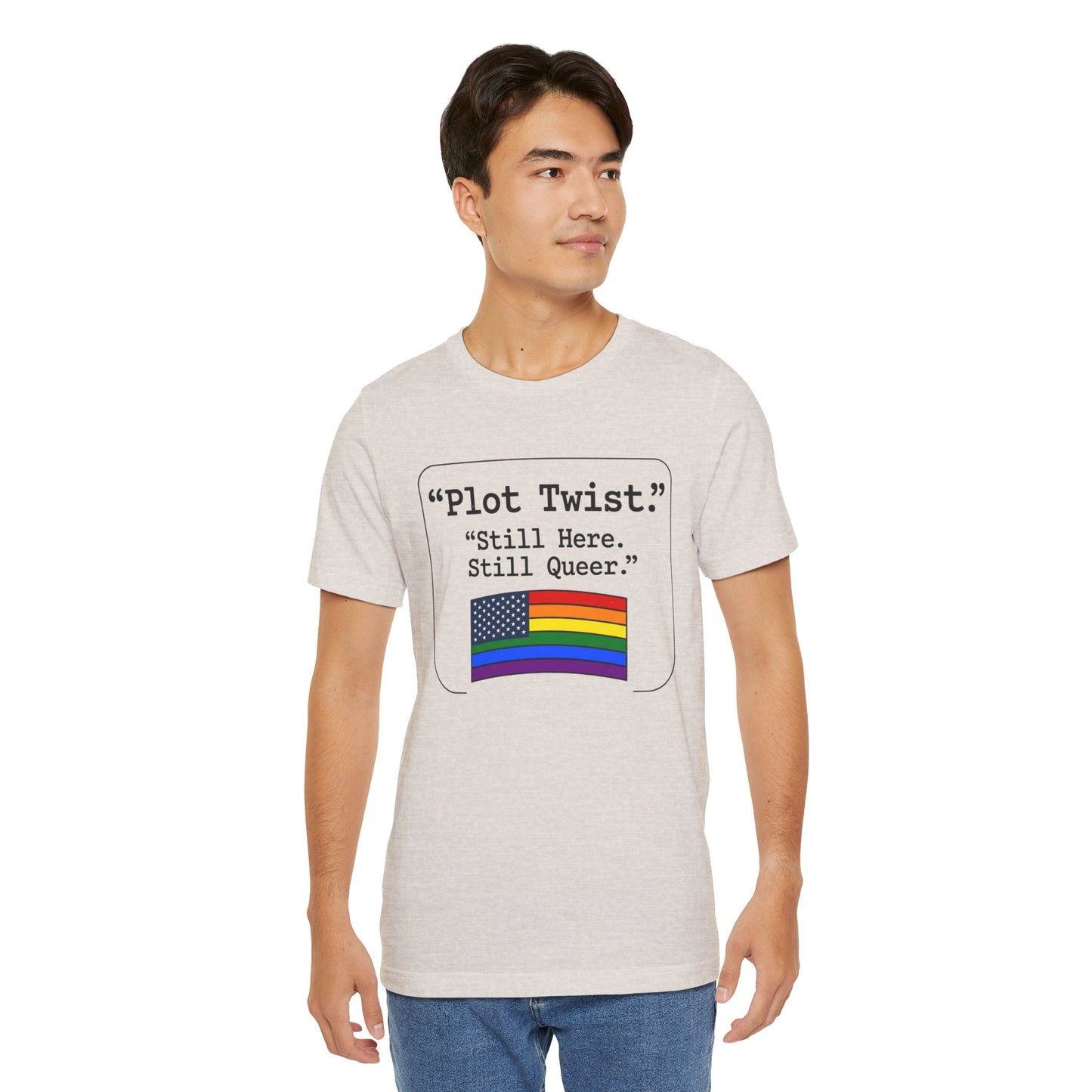 Plot Twist Tee — "Still Here. Still Queer." | Pride Celebration Line