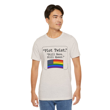 Plot Twist Tee — "Still Here. Still Queer." | Pride Celebration Line