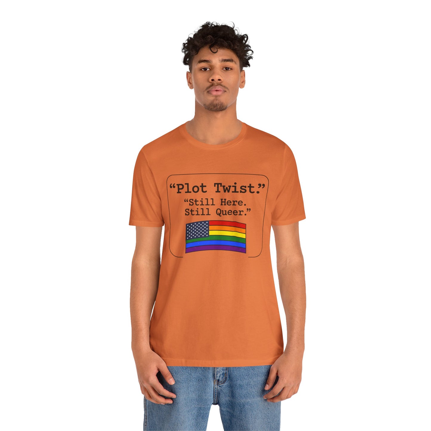 Plot Twist Tee — "Still Here. Still Queer." | Pride Celebration Line