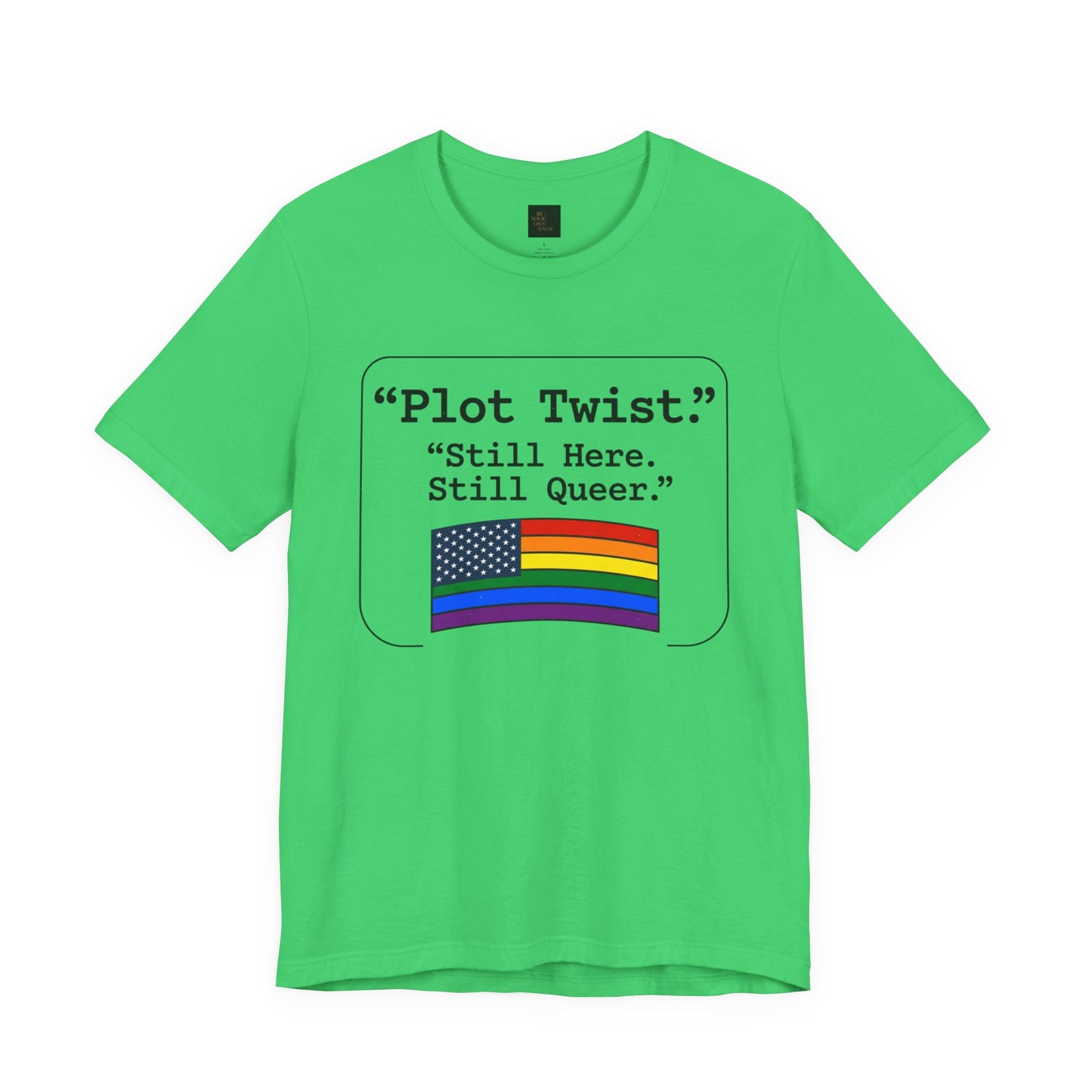 Plot Twist Tee — "Still Here. Still Queer." | Pride Celebration Line