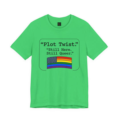 Plot Twist Tee — "Still Here. Still Queer." | Pride Celebration Line