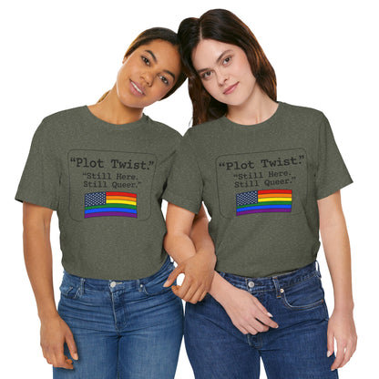 Plot Twist Tee — "Still Here. Still Queer." | Pride Celebration Line