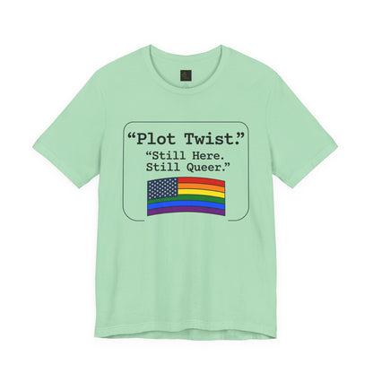 Plot Twist Tee — "Still Here. Still Queer." | Pride Celebration Line