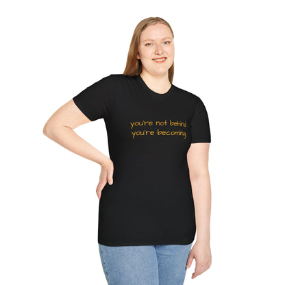 You're Not Behind, You're Becoming T-Shirt | Be Your Own Magic™