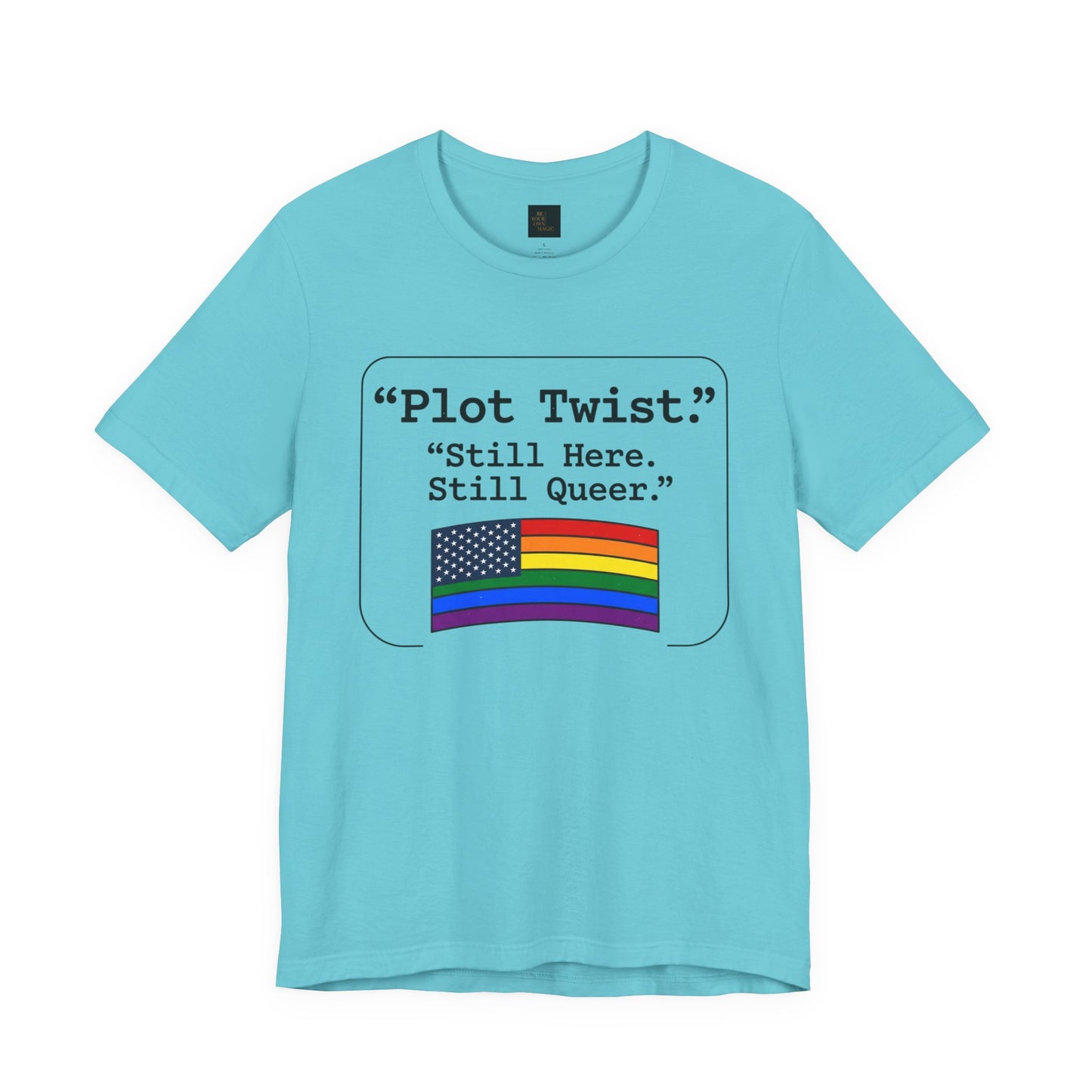 Plot Twist Tee — "Still Here. Still Queer." | Pride Celebration Line