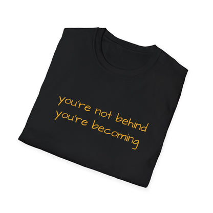 You're Not Behind, You're Becoming T-Shirt | Be Your Own Magic™