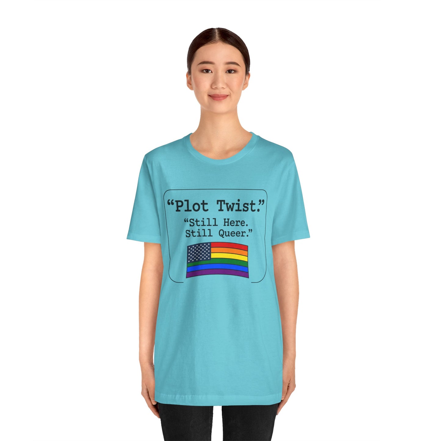Plot Twist Tee — "Still Here. Still Queer." | Pride Celebration Line