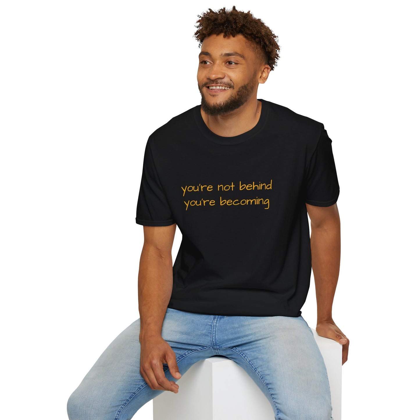 You're Not Behind, You're Becoming T-Shirt | Be Your Own Magic™