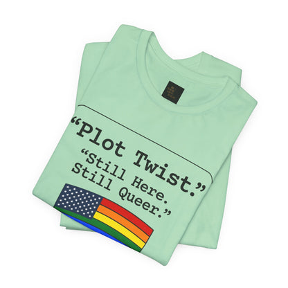 Plot Twist Tee — "Still Here. Still Queer." | Pride Celebration Line