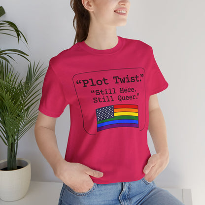 Plot Twist Tee — "Still Here. Still Queer." | Pride Celebration Line