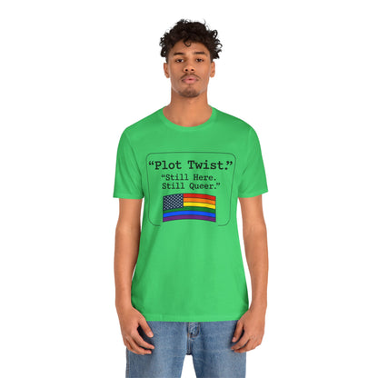 Plot Twist Tee — "Still Here. Still Queer." | Pride Celebration Line