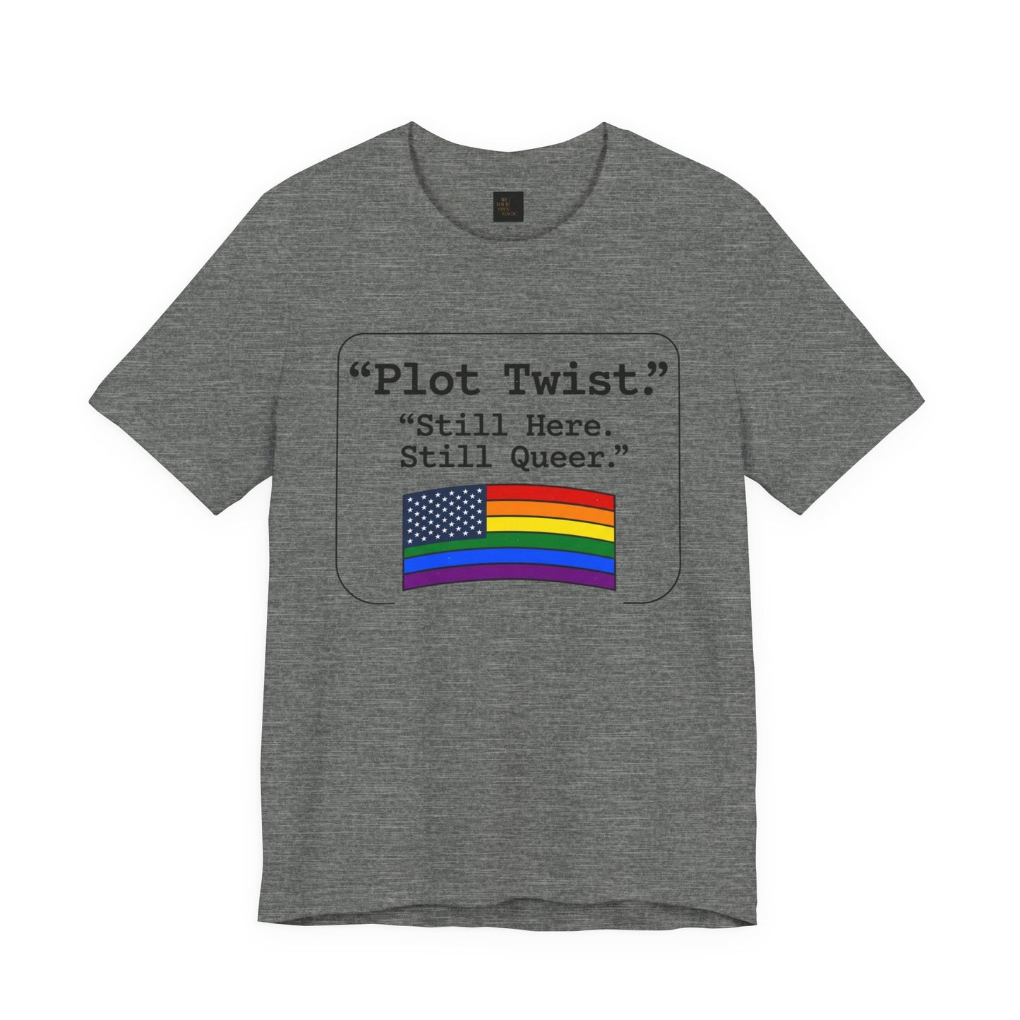 Plot Twist Tee — "Still Here. Still Queer." | Pride Celebration Line