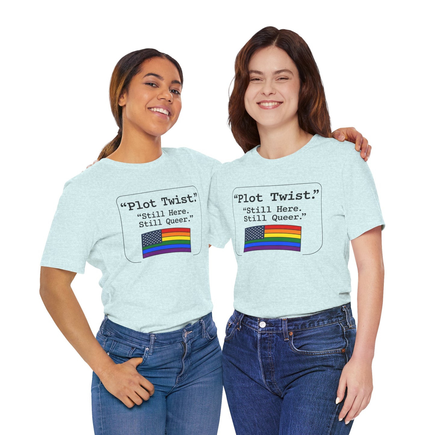 Plot Twist Tee — "Still Here. Still Queer." | Pride Celebration Line
