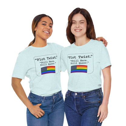 Plot Twist Tee — "Still Here. Still Queer." | Pride Celebration Line