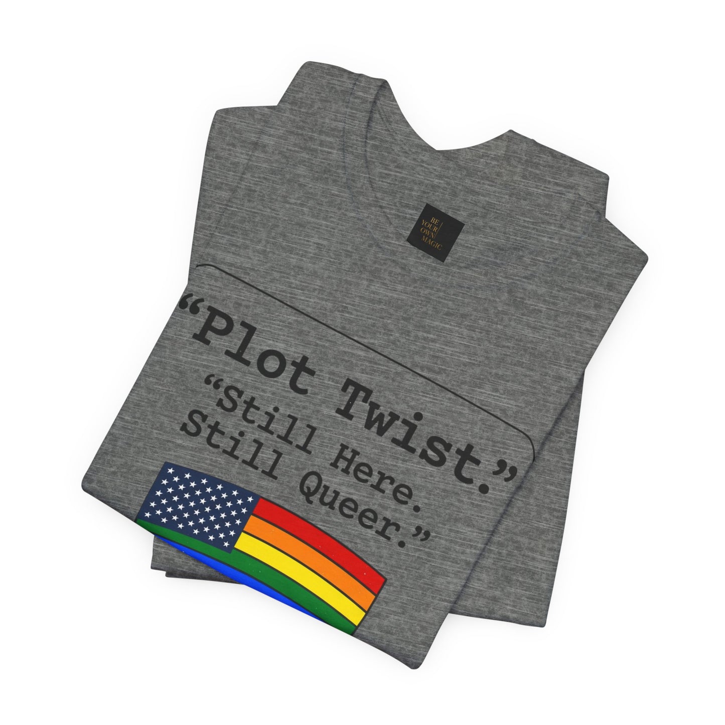 Plot Twist Tee — "Still Here. Still Queer." | Pride Celebration Line
