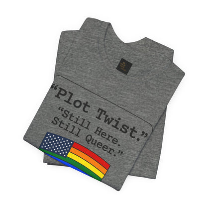 Plot Twist Tee — "Still Here. Still Queer." | Pride Celebration Line