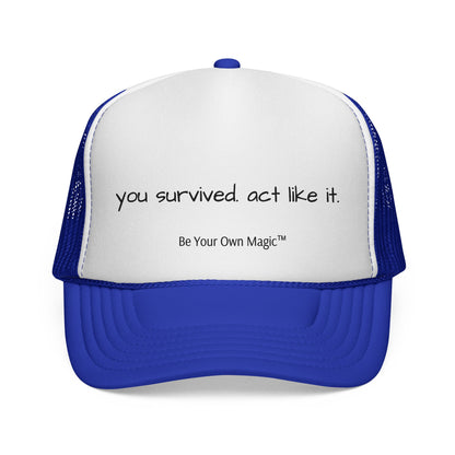 You Survived. Act Like It. Trucker Cap | Be Your Own Magic™