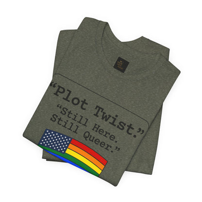 Plot Twist Tee — "Still Here. Still Queer." | Pride Celebration Line