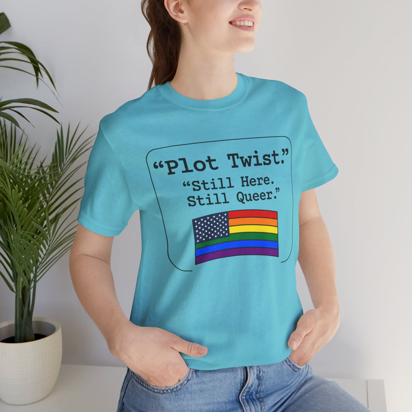 Plot Twist Tee — "Still Here. Still Queer." | Pride Celebration Line