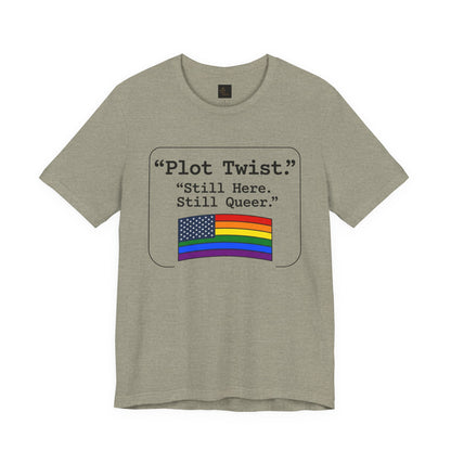 Plot Twist Tee — "Still Here. Still Queer." | Pride Celebration Line