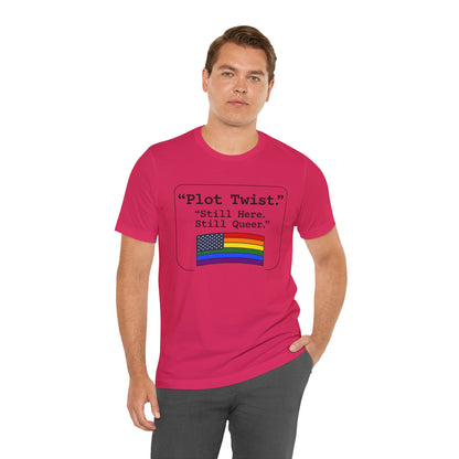 Plot Twist Tee — "Still Here. Still Queer." | Pride Celebration Line