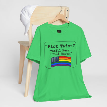 Plot Twist Tee — "Still Here. Still Queer." | Pride Celebration Line