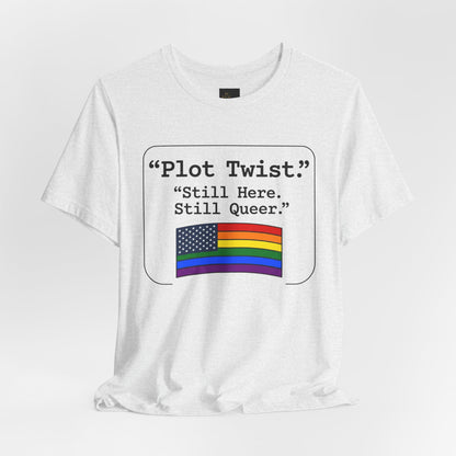 Plot Twist Tee — "Still Here. Still Queer." | Pride Celebration Line