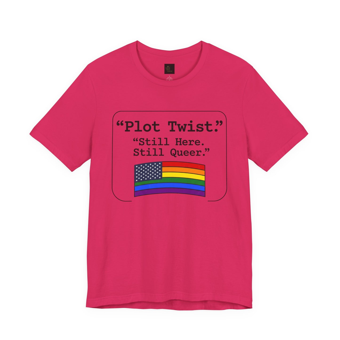 Plot Twist Tee — "Still Here. Still Queer." | Pride Celebration Line