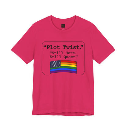Plot Twist Tee — "Still Here. Still Queer." | Pride Celebration Line
