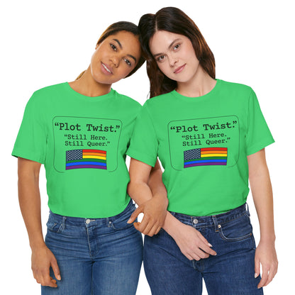 Plot Twist Tee — "Still Here. Still Queer." | Pride Celebration Line